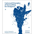 Universal Principles of Storytelling for Designers: 100 Key Concepts for Bringing Good Ideas to Life - Hardcover