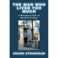 The Man Who Lived Too Much: A Wondrous Tale of the End of Days - Paperback