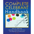 The Complete Celebrant Handbook: How to Officiate Weddings, Memorials, and more, from Beginner to Professional - Paperback