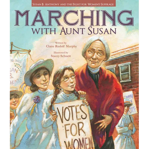 Marching with Aunt Susan: Susan B. Anthony and the Fight for Women's Suffrage - Paperback