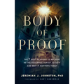 Body of Proof: The 7 Best Reasons to Believe in the Resurrection of Jesus--And Why It Matters Today - Paperback