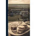 The English Cookery Book, Receipts Collected by a Committee of Ladies, and Ed. by J. H. Walsh - Paperback
