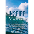 Inspire Accountability: The Breakthrough Workplace Transformation for 21st Century Leaders in the Age of Millennials - Paperback