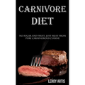Carnivore Diet: No Sugar and Fruit, Just Meat From Pure Carnivorous Cuisine - Paperback
