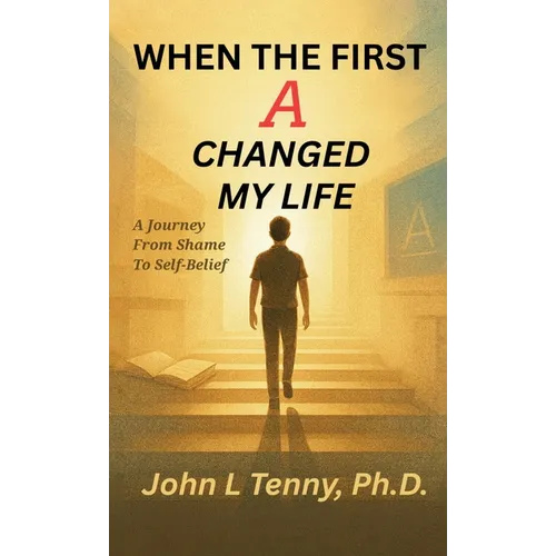 When the First A Changed My Life: A Journey From Shame To Self-Belief - Hardcover