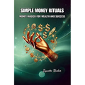 Simple Money Rituals: Money Magick for Wealth and Success - Paperback
