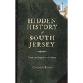 Hidden History of South Jersey: From the Capitol to the Shore - Hardcover