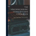 The Fredericksburg Home Kitchen Cook Book - Paperback
