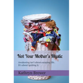 Not Your Mother's Mystic: Awakening isn't about escaping life. It's about igniting it. - Paperback