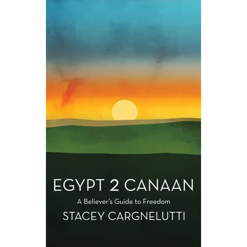 Egypt 2 Canaan: A Believer's Guide to Freedom - Hardcover
