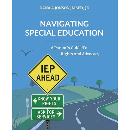 Navigating Special Education: A Parent's Guide to Rights and Advocacy - Paperback