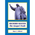 Richard Baxter: The Gospel Truth - Paperback