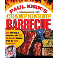 Paul Kirk's Championship Barbecue: BBQ Your Way to Greatness with 575 Lip-Smackin' Recipes from the Baron of Barbecue - Paperback