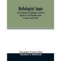 Mythological Japan; or, The symbolisms of mythology in relation to Japanese art, with illustrations drawn in Japan, by native artists - Paperback