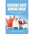 Digging Deep, Aiming High: An Educator's Lifelong Quest to Put Kids First - Paperback