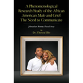 A Phenomenological Research Study of the African American Male and Grief: Johnathan Mommy Passed Away - Paperback