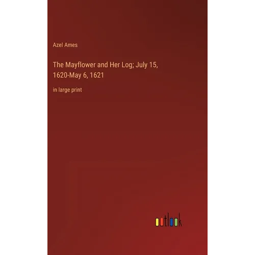 The Mayflower and Her Log; July 15, 1620-May 6, 1621: in large print - Hardcover