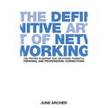 The Definitive Art of Networking: The Proven Blueprint for Unlocking Powerful Personal and Professional Connections - Paperback