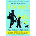 Because I Said So: 33 Mothers Write about Children, Sex, Men, Aging, Faith, Race, and Themselves - Paperback