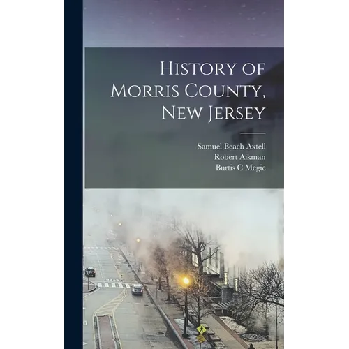 History of Morris County, New Jersey - Hardcover
