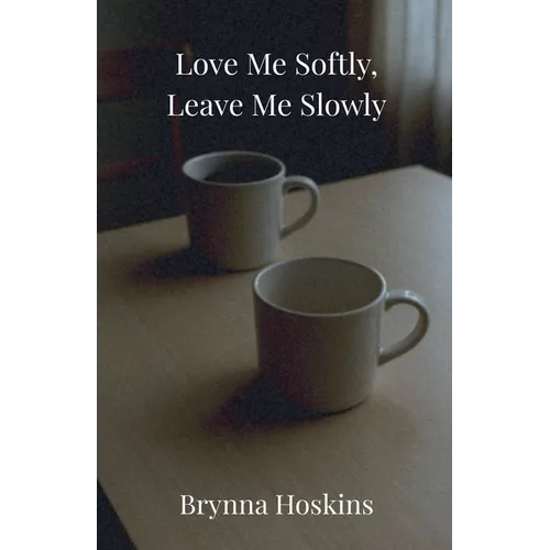 Love Me Softly, Leave Me Slowly - Paperback