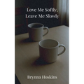 Love Me Softly, Leave Me Slowly - Paperback