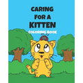 Caring For A Kitten Coloring Book: A Cartoon Guide To Kitten Care For Kids Kitten Care 101 How To Raise A Cat - Paperback