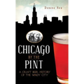 Chicago by the Pint: A Craft Beer History of the Windy City - Hardcover