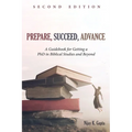 Prepare, Succeed, Advance, Second Edition: A Guidebook for Getting a PhD in Biblical Studies and Beyond - Paperback