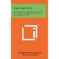 First Man West: Alexander MacKenzie's Journal of His Voyage to the Pacific Coast of Canada in 1793 - Hardcover