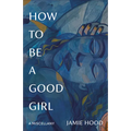 How to Be a Good Girl: A Miscellany - Paperback