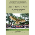 Apes to Zebras to Nosey: One Hundred Years at the Fresno Chaffee Zoo - Paperback
