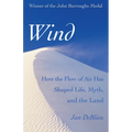 Wind: How the Flow of Air Has Shaped Life, Myth, and the Land - Paperback