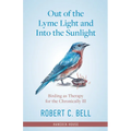 Out of the Lyme Light and Into the Sunlight: Birding as Therapy for the Chronically Ill - Hardcover