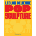 Pop Sculpture: Leblon Delienne - Hardcover
