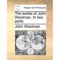 The Works of John Woolman. in Two Parts. - Paperback