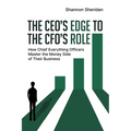 The CEO's Edge to the CFO's Role: How Chief Everything Officers Master the Money Side of Their Business - Paperback