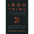 Iron Tribe: From Garage Hobby to Fitness Franchise - Paperback