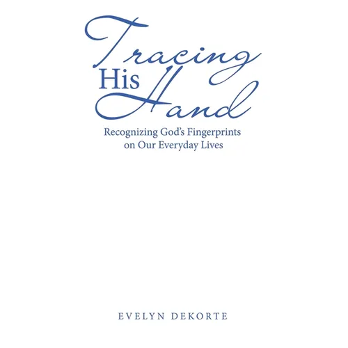 Tracing His Hand: Recognizing God's Fingerprints on Our Everyday Lives - Paperback