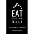 Eat Like a Local- Bali: Bali Food Guide - Paperback