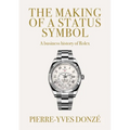 The Making of a Status Symbol: A Business History of Rolex - Paperback