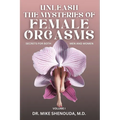 Unleash the Mysteries of Female Orgasms: Your intimacy treasure guide for mind blowing orgasms you wish you knew sooner - Paperback