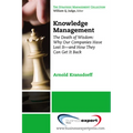 Knowledge Management: The Death of Wisdom: Why Our Companies Have Lost It-and How They Can Get It Back, Third Edition - Paperback