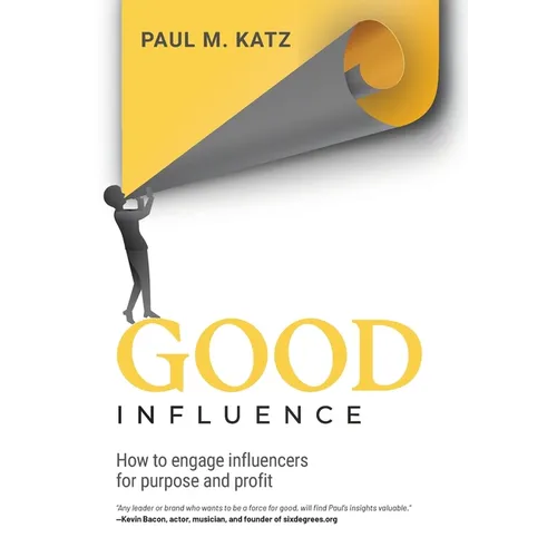 Good Influence: How To Engage Influencers For Purpose And Profit - Hardcover