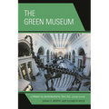 The Green Museum: A Primer on Environmental Practice - Paperback