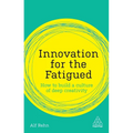 Innovation for the Fatigued: How to Build a Culture of Deep Creativity - Paperback