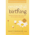Mindful Birthing: Training the Mind, Body, and Heart for Childbirth and Beyond - Paperback