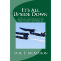 It's All Upside Down: What I've learned about software development and why it seems opposite to everything I was taught - Paperback