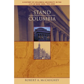 Stand, Columbia: A History of Columbia University in the City of New York, 1754-2004 - Hardcover