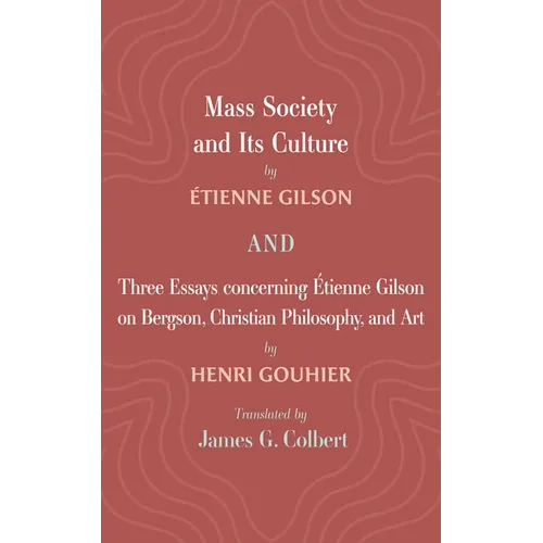 Mass Society and Its Culture, and Three Essays Concerning Etienne Gilson on Bergson, Christian Philosophy, and Art - Paperback